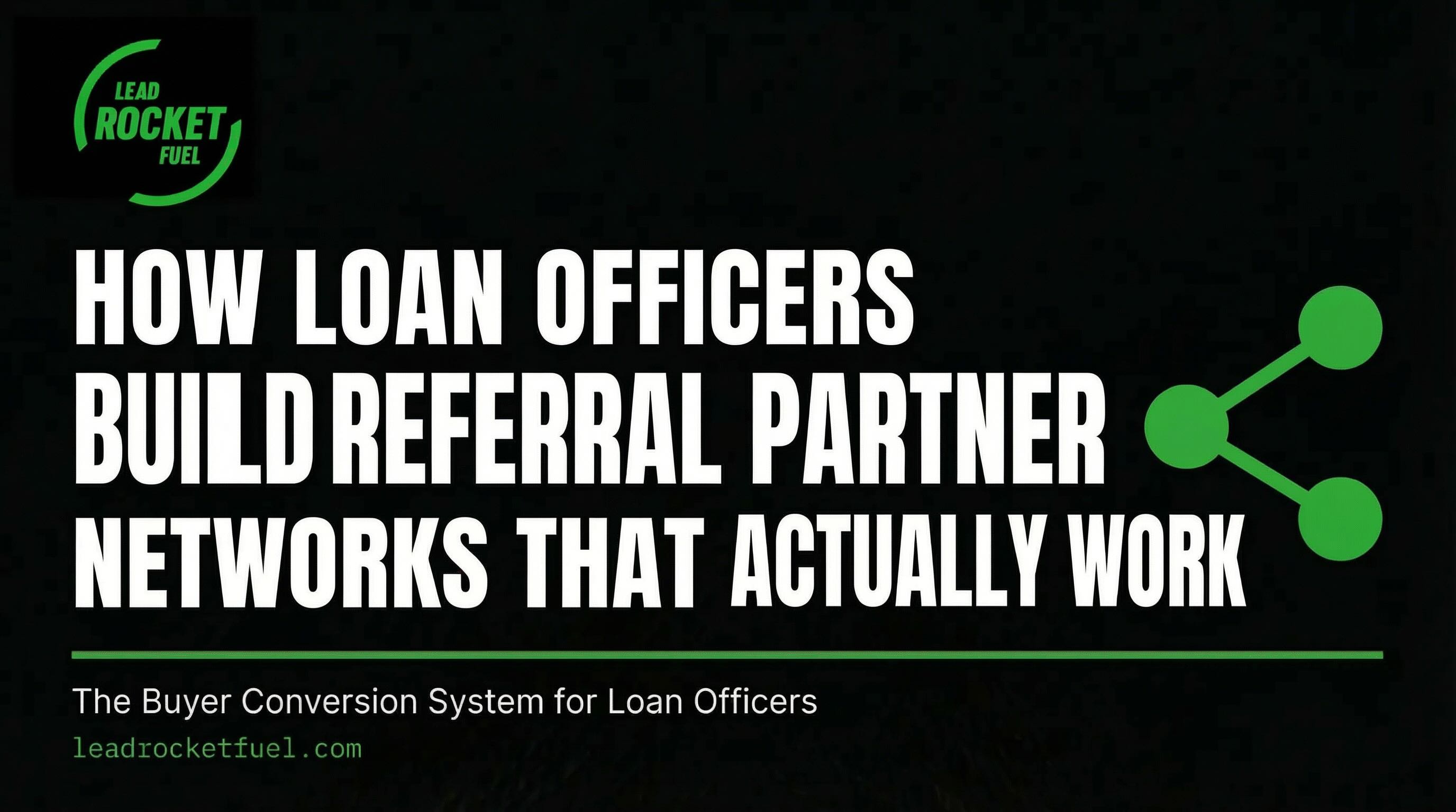 How Loan Officers Build Referral Partner Networks That Actually Produce