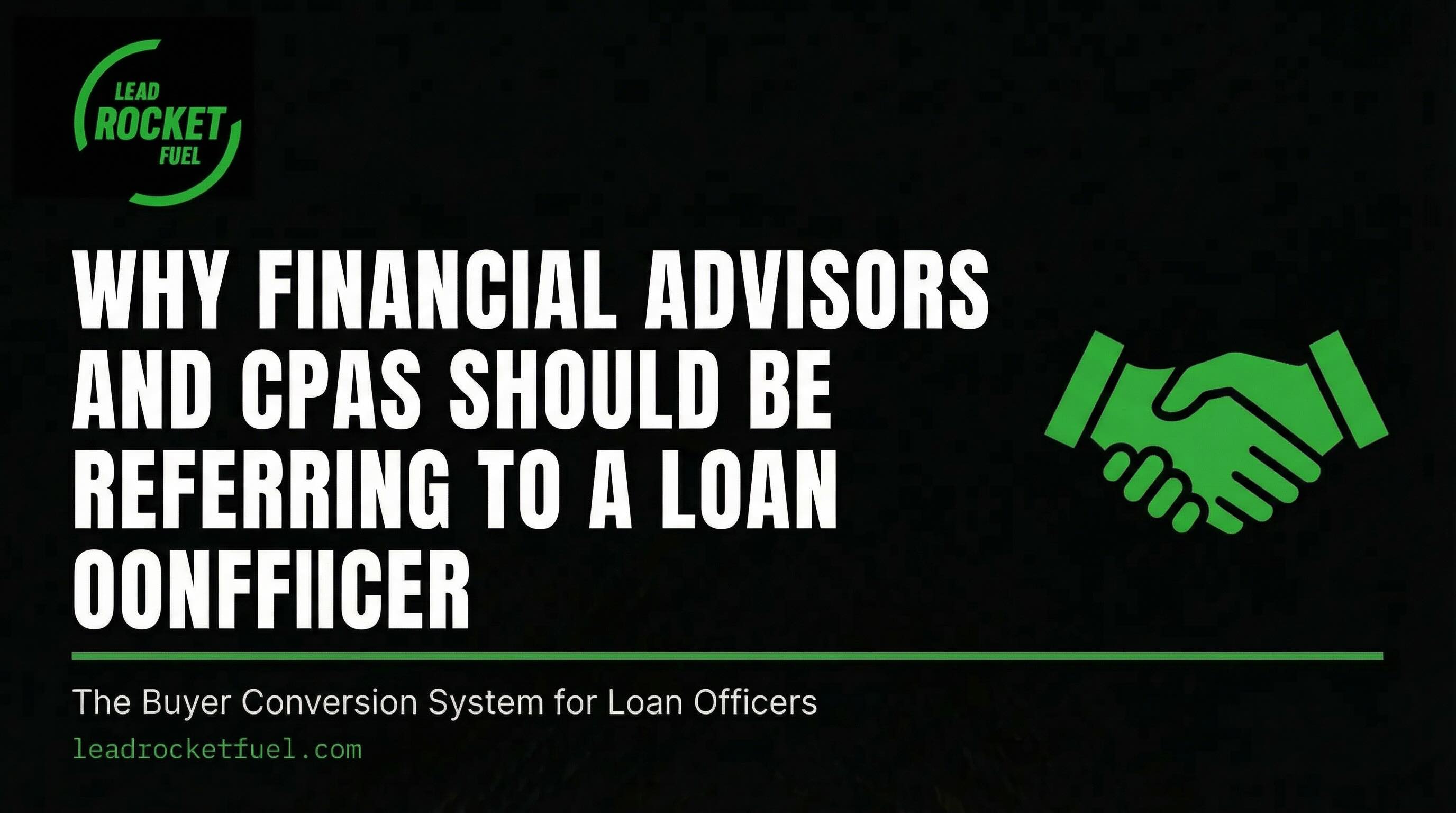 Why Financial Advisors and CPAs Should Be Referring to a Loan Officer